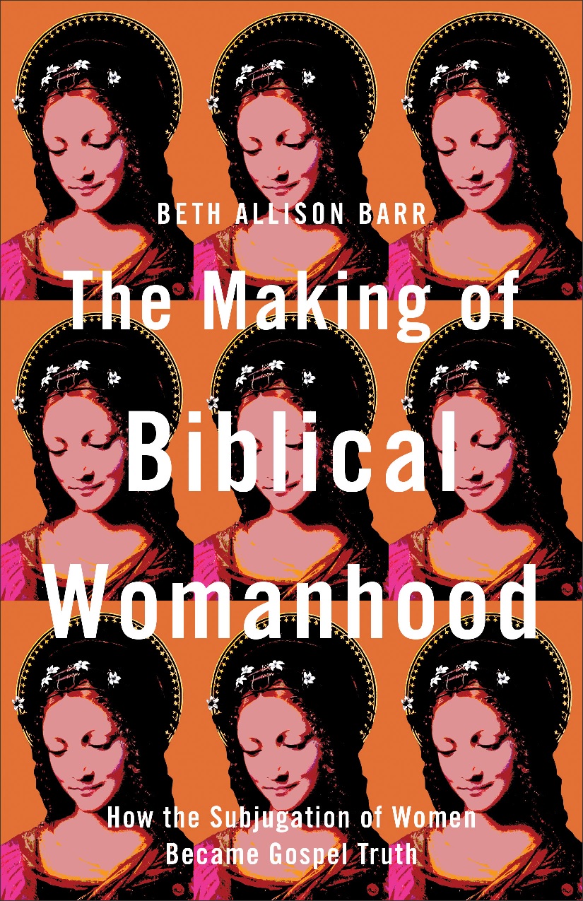 Book Review: "The Making Of Biblical Womanhood" By Beth Allison Barr ...